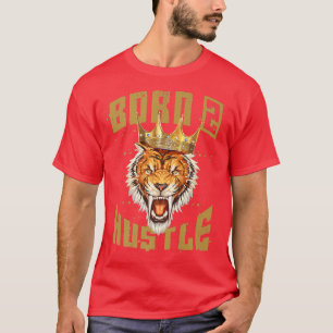 Tiger Born To HustleMotivation Quote Beast King Gy T-Shirt