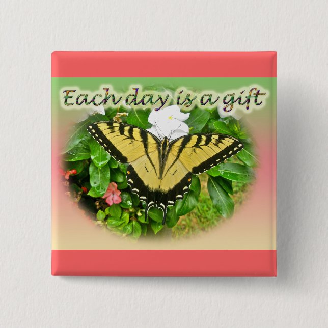 Tiger Swallowtail Butterfly Each Day is a Gift 2 Inch Square Button (Front)