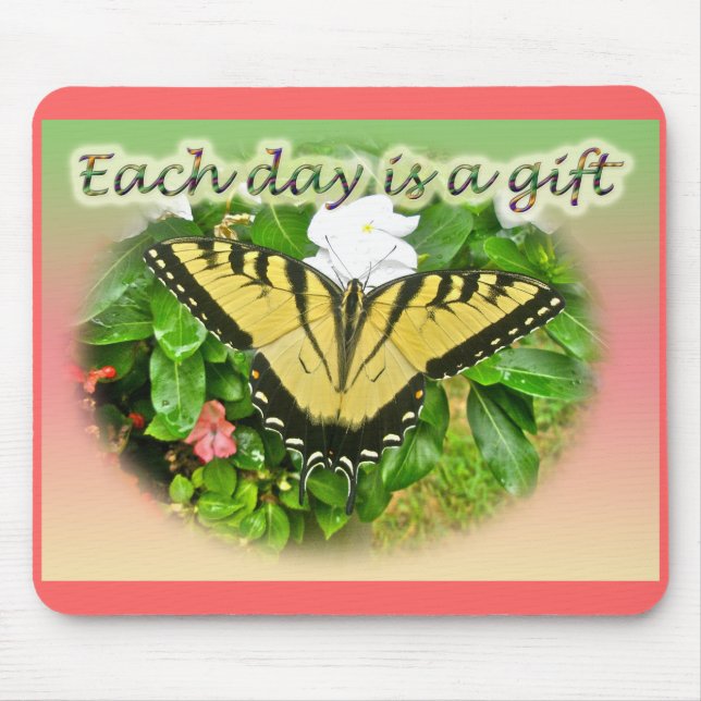 Tiger Swallowtail Butterfly Each Day is a Gift Mouse Pad (Front)