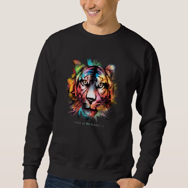 TIGER There is no Planet B   Climate Change is rea Sweatshirt (Front)