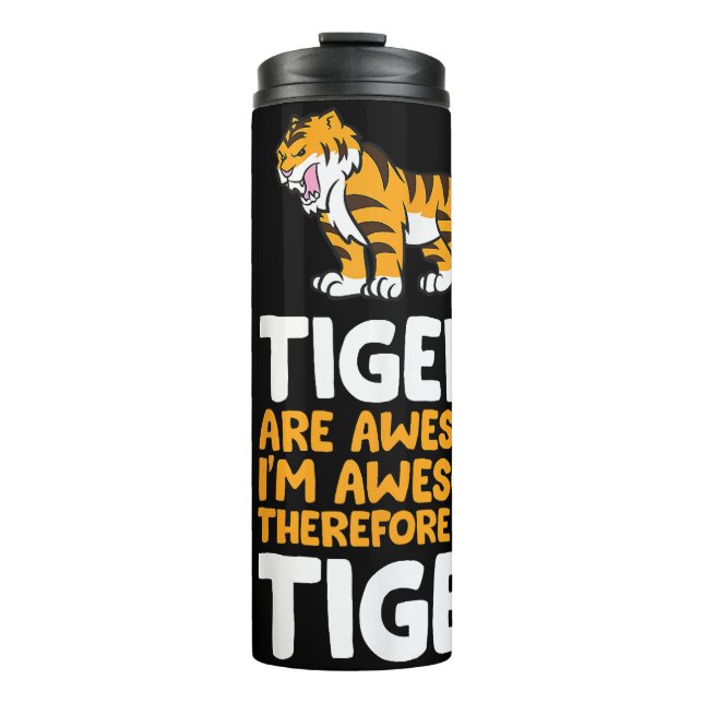 Tigers Are Awesome. I'm Awesome Therefore I'm a Ti Thermal Tumbler (Front)