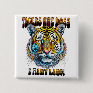 Tigers are Boss   I Aint Lion 2 Inch Square Button