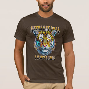Tigers are Boss I Aint Lion T-Shirt