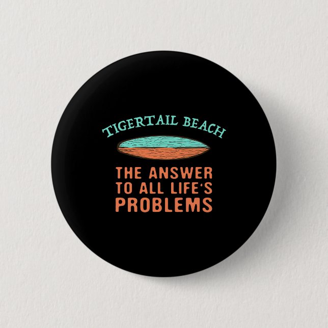 Tigertail Beach Answer To All Life's Problems Surf 2 Inch Round Button (Front)