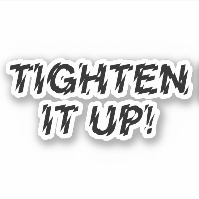 TIGHTEN IT UP! (Front)
