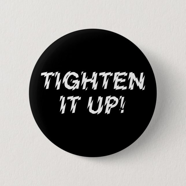 TIGHTEN IT UP! 2 INCH ROUND BUTTON (Front)