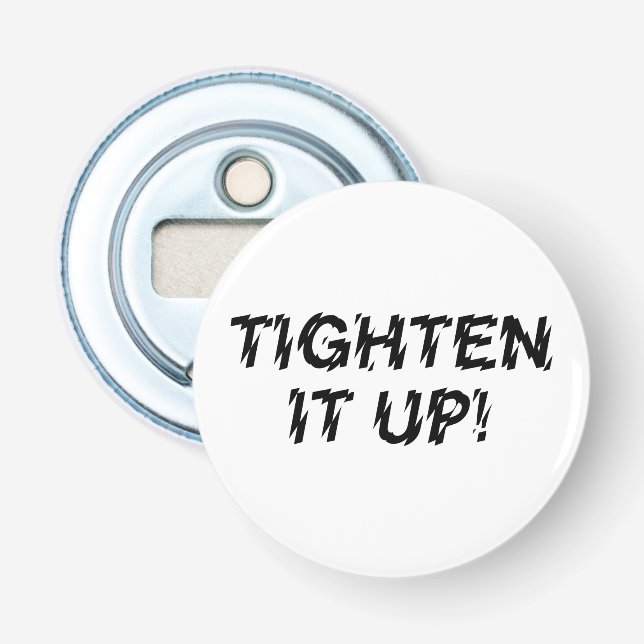 TIGHTEN IT UP! BOTTLE OPENER (Front)
