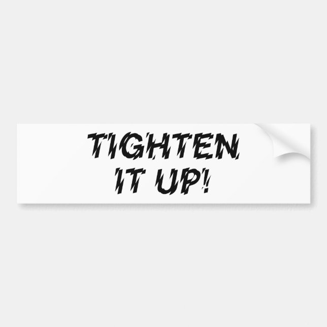 TIGHTEN IT UP! BUMPER STICKER (Front)