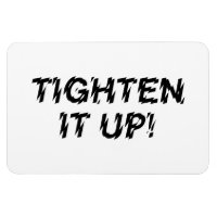 TIGHTEN IT UP!