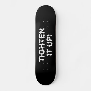 TIGHTEN IT UP! SKATEBOARD