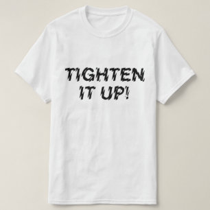 TIGHTEN IT UP! T-Shirt