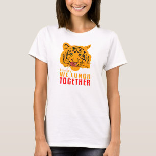 Tigress - Today We Lunch Together T-Shirt