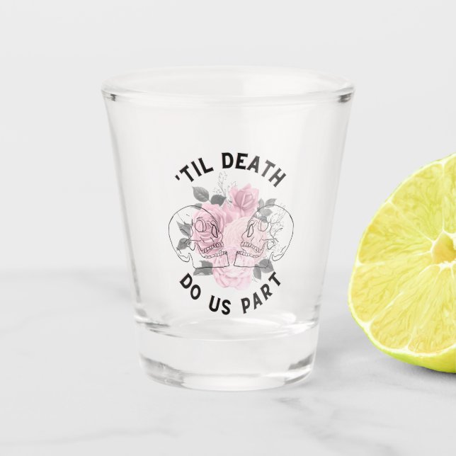 'Til Death Do Us Part Shot Glass  (Front)