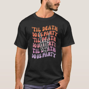 Til Death Do Us Party Bachelorette Bride or Die Pa T-Shirt