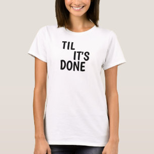 til it s done,matildas,women s football,motivation T-Shirt