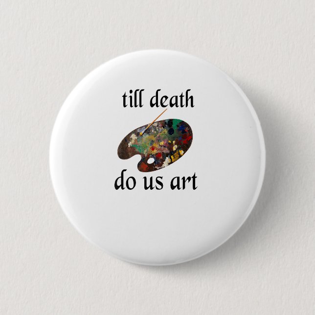 Till Death Do Us Art Funny Creative Design 2 Inch Round Button (Front)