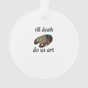 Till Death Do Us Art Funny Creative Design Ornament