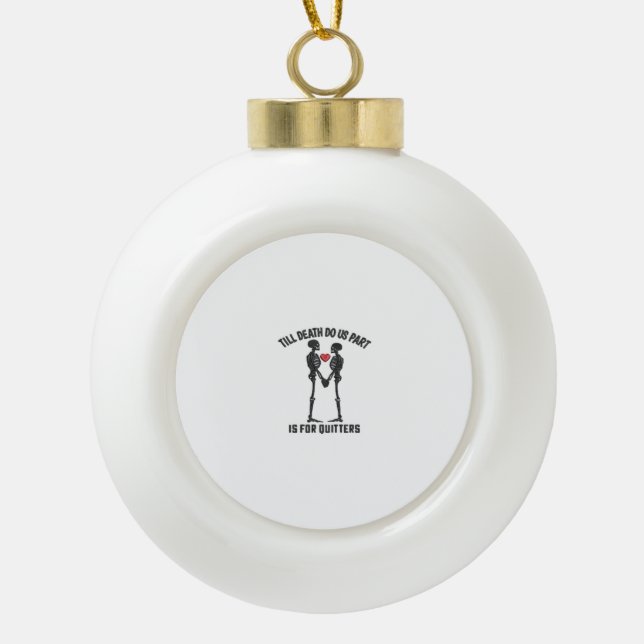 Till Death Do Us Part Valentine Design  Ceramic Ball Christmas Ornament (Front)