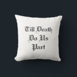 Till Death Do Us Part White Throw Pillow<br><div class="desc">This black and white throw pillow is accented with the saying,  Till Death Do Us Part,  and the names and wedding date of the happy couple.</div>