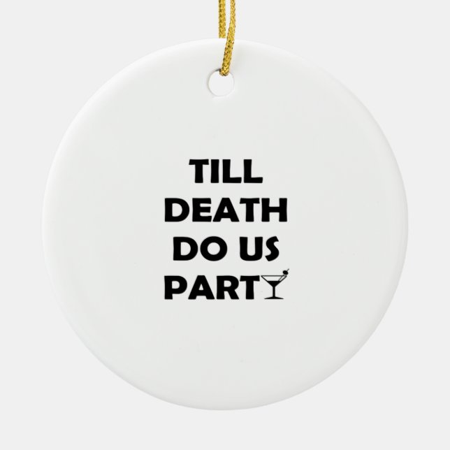 Till Death Do Us Party Classic & Basic Design Ceramic Ornament (Front)