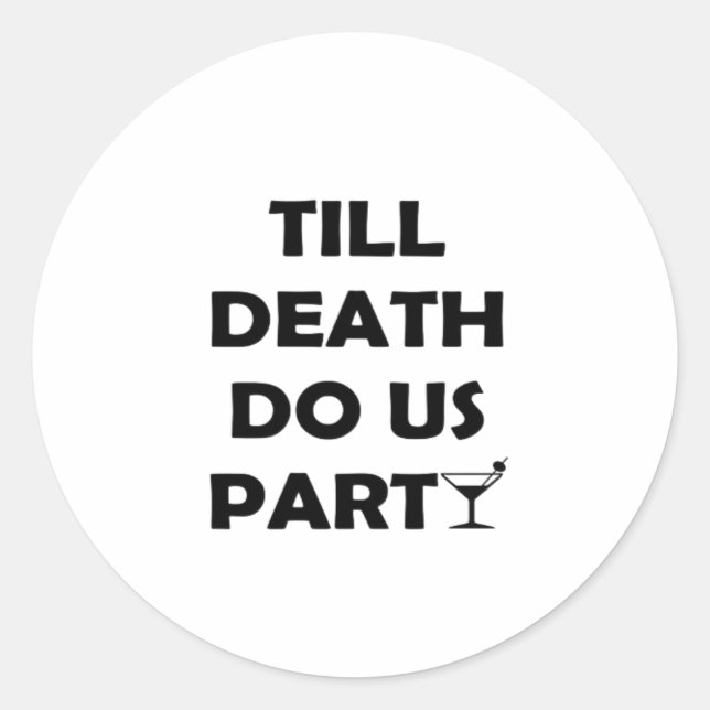 Till Death Do Us Party Classic & Basic Design Classic Round Sticker (Front)