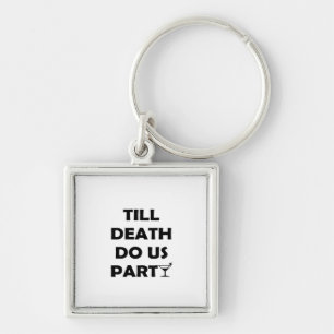 Till Death Do Us Party Classic & Basic Design Keychain