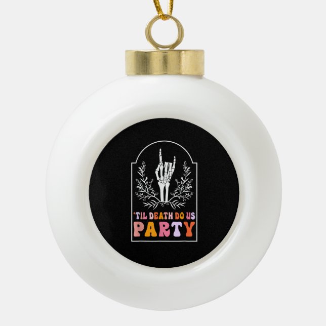 Till Death Do Us Party Skeleton Retro Groovy Bache Ceramic Ball Christmas Ornament (Front)