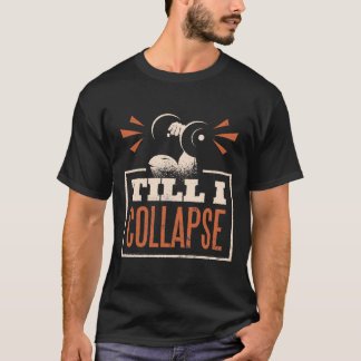 TILL I COLLAPSE T-Shirt