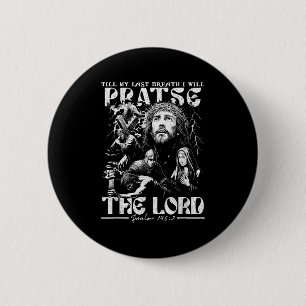 Till My Last Breath I Will Praise The Lord God Fai 2 Inch Round Button