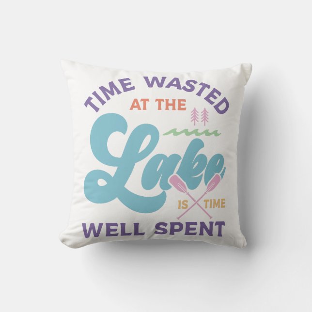 Time At The Lake Is Well Spent Throw Pillow (Front)