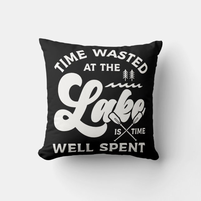 Time At The Lake Is Well Spent Throw Pillow (Front)