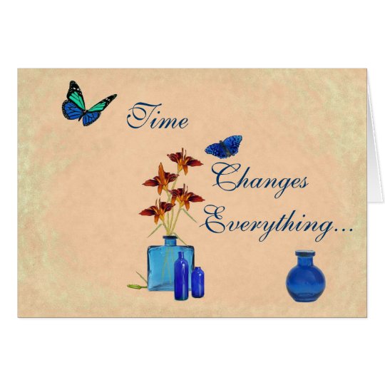 Time Changes Everything Except Our Love Card