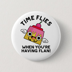 Time Flies When You're Having Flan Food Pun 2 Inch Round Button