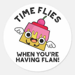 Time Flies When You're Having Flan Food Pun  Classic Round Sticker