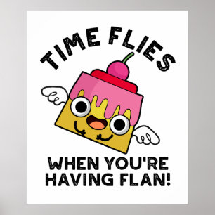 Time Flies When You're Having Flan Food Pun  Poster