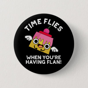 Time Flies When You're Having Flan Pun Dark BG 2 Inch Round Button