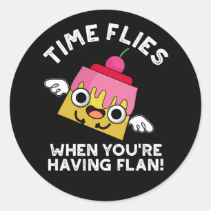 Time Flies When You're Having Flan Pun Dark BG Classic Round Sticker