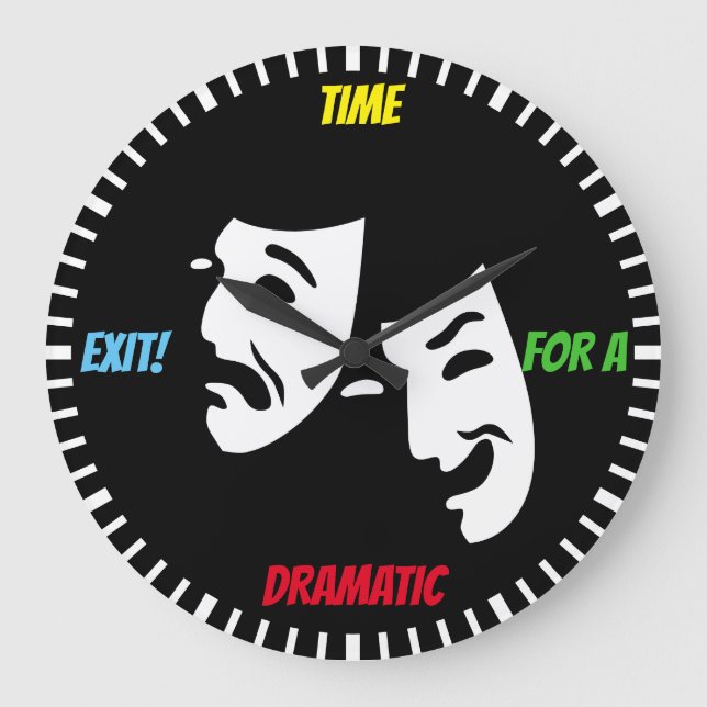 Time for a dramatic exit! & theater mask - Actor's Large Clock (Front)