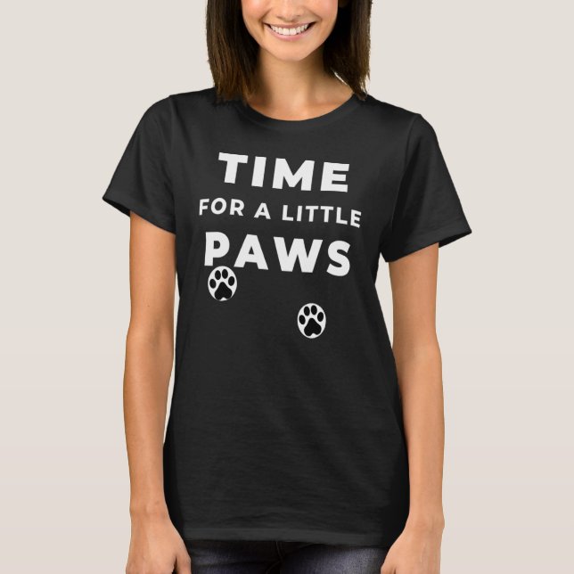 Time For A Little Paws T-Shirt (Front)