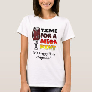 Time for a Mega Pint   Happy Hour is Anytime   T-Shirt