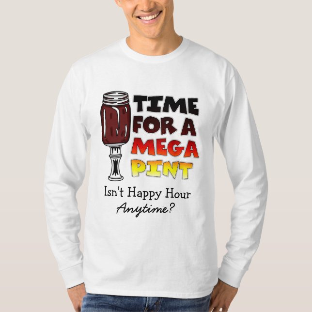 Time for a Mega Pint | Happy Hour is Anytime    T-Shirt (Front)