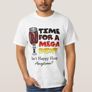Time for a Mega Pint Happy Hour is Anytime T-Shirt