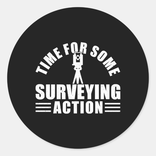 Time For Some Surveying Action Land Surveyor Classic Round Sticker (Front)
