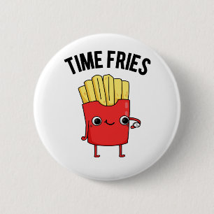 Time Fries Funny French Fries Pun  2 Inch Round Button