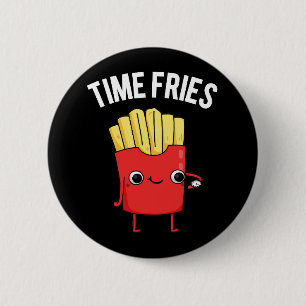Time Fries Funny French Fries Pun Dark BG 2 Inch Round Button