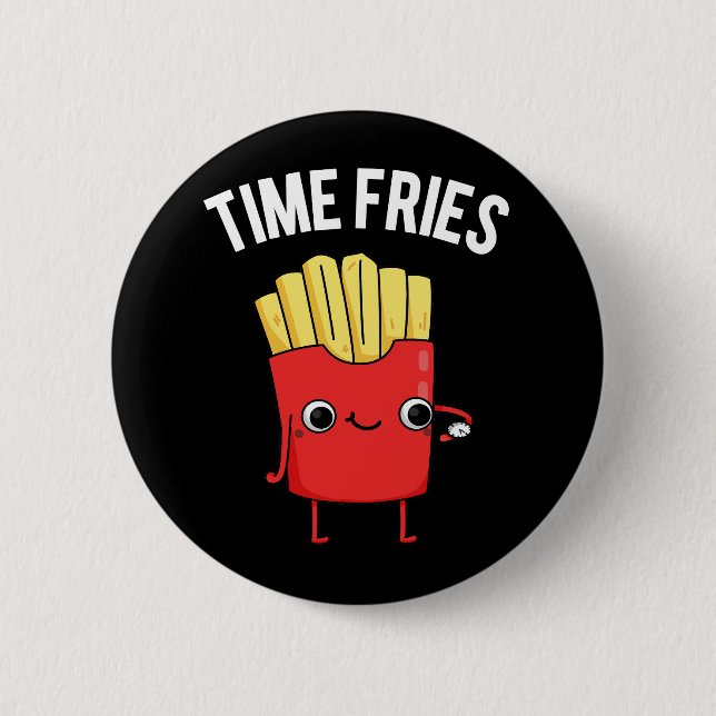 Time Fries Funny French Fries Pun Dark BG 2 Inch Round Button (Front)