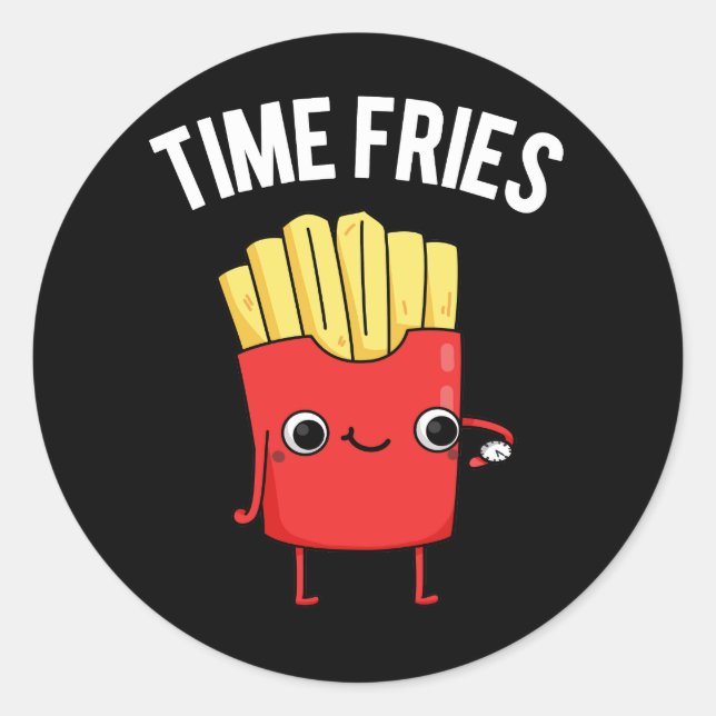 Time Fries Funny French Fries Pun Dark BG Classic Round Sticker (Front)