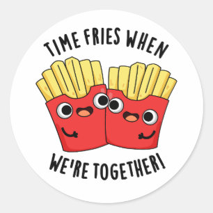 Time Fries When We're Together Funny Food Pun  Classic Round Sticker