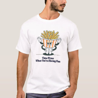 Time Fries When You’re Having Fun – Funny T-shirt