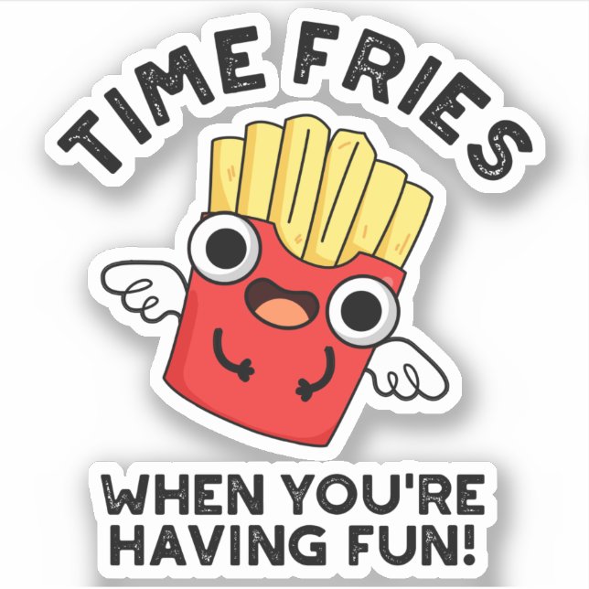 Time Fries When You're Having Fun Funny Food Pun  (Front)